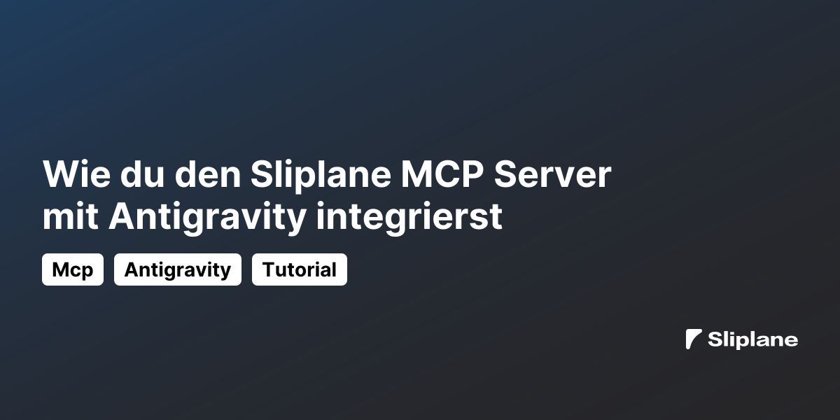 Wie du den Sliplane MCP Server mit Antigravity integrierst